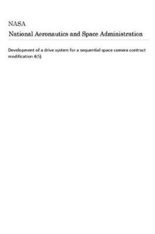 Cover of Development of a Drive System for a Sequential Space Camera Contract Modification 4(s)