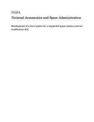 Cover of Development of a Drive System for a Sequential Space Camera Contract Modification 4(s)