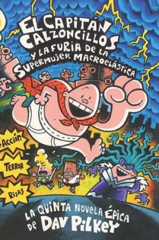 Cover of El Capitan Calzoncillos y La Furia de la Supermuher Macroelastica (Captain Underpants and the Wrath of the Wicked Wedgie Woman)