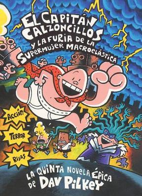 Book cover for El Capitan Calzoncillos y La Furia de la Supermuher Macroelastica (Captain Underpants and the Wrath of the Wicked Wedgie Woman)