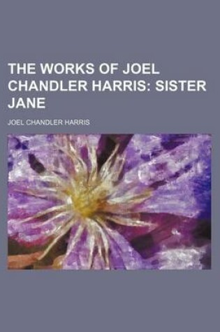 Cover of The Works of Joel Chandler Harris (Volume 5); Sister Jane