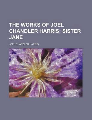 Book cover for The Works of Joel Chandler Harris (Volume 5); Sister Jane