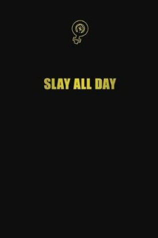 Cover of Slay all day