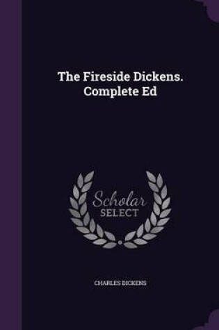 Cover of The Fireside Dickens. Complete Ed