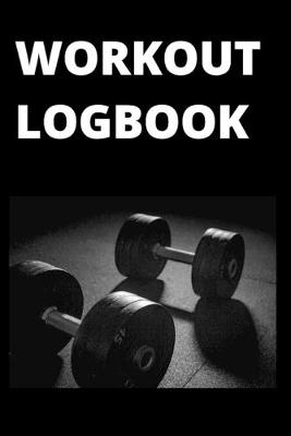 Book cover for Workout Logbook - Log and Track All of Your Cardio, Weightlifting, Improvement and Progress - 110 Pages