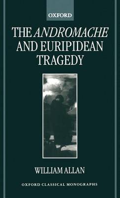 Cover of Andromache and Euripidean Tragedy, The. Oxford Classical Monographs.