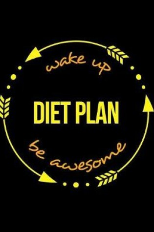 Cover of Wake Up Diet Plan Be Awesome Gift Notebook for a Dietician, Wide Ruled Journal