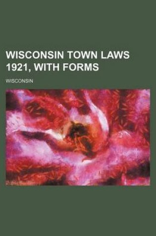 Cover of Wisconsin Town Laws 1921, with Forms