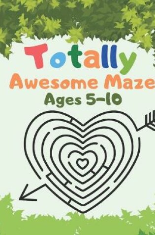 Cover of Totally Awesome Maze Ages 5-10