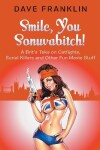 Book cover for Smile, You Sonuvabitch! A Brit's Take on Catfights, Serial Killers and Other Fun Movie Stuff