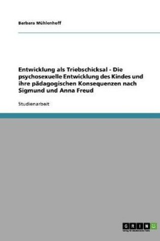 Cover of Entwicklung als Triebschicksal. Die psychosexuelle Entwicklung des Kindes und ihre padagogischen Konsequenzen nach Sigmund und Anna Freud