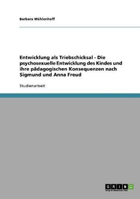 Book cover for Entwicklung als Triebschicksal. Die psychosexuelle Entwicklung des Kindes und ihre padagogischen Konsequenzen nach Sigmund und Anna Freud