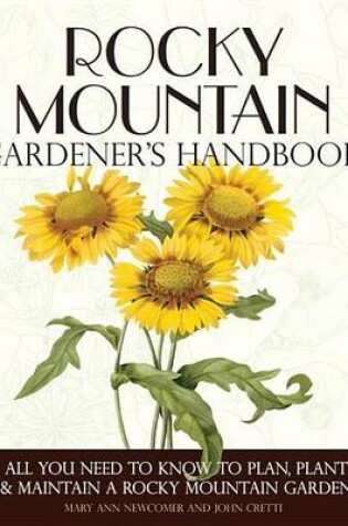 Cover of Rocky Mountain Gardener's Handbook: All You Need to Know to Plan, Plant & Maintain a Rocky Mountain Garden