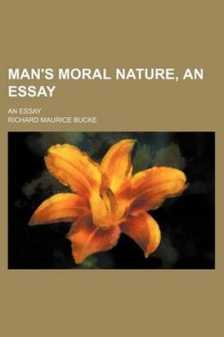 Cover of Man's Moral Nature, an Essay; An Essay