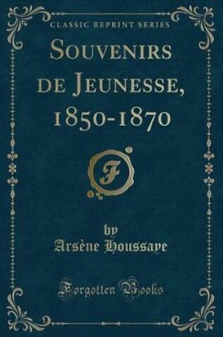 Cover of Souvenirs de Jeunesse, 1850-1870 (Classic Reprint)