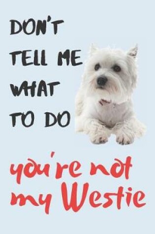Cover of Don't tell me Westie Blank Lined Journal Notebook