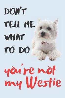 Book cover for Don't tell me Westie Blank Lined Journal Notebook