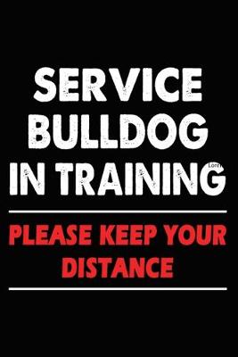 Book cover for Service Bulldog In Training Please Keep Your Distance