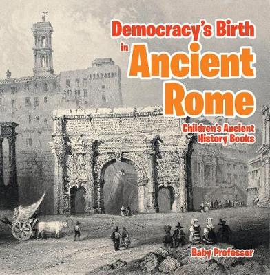 Cover of Democracy's Birth in Ancient Rome-Children's Ancient History Books