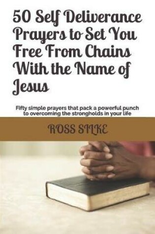 Cover of 50 Self Deliverance Prayers to Set You Free From Chains With the Name of Jesus