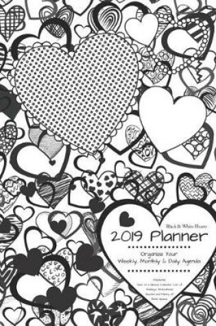 Cover of Black & White Hearts 2019 Planner Organize Your Weekly, Monthly, & Daily Agenda