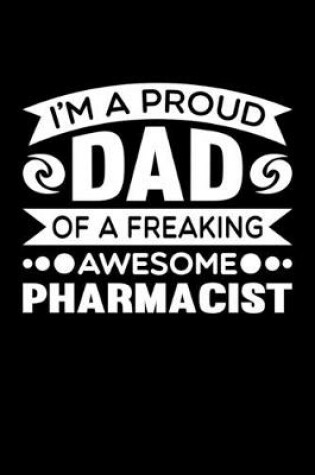 Cover of I'm A Proud Dad Of A Freaking Awesome Pharmacist