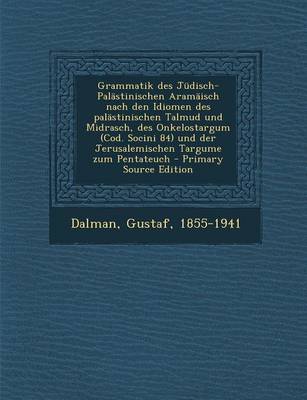 Book cover for Grammatik Des Judisch-Palastinischen Aramaisch Nach Den Idiomen Des Palastinischen Talmud Und Midrasch, Des Onkelostargum (Cod. Socini 84) Und Der Jerusalemischen Targume Zum Pentateuch