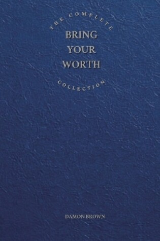 Cover of The Complete Bring Your Worth Collection