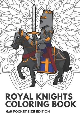 Book cover for Royal Knights Coloring Book 6X9 Pocket Size Edition