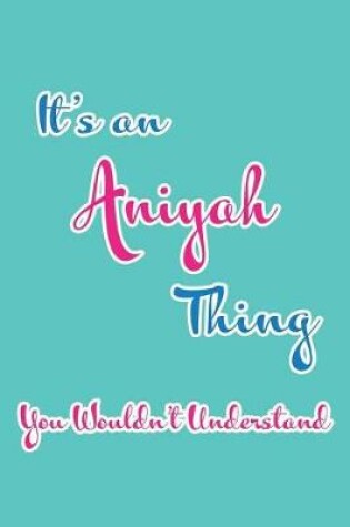 Cover of It's an Aniyah Thing You Wouldn't Understand