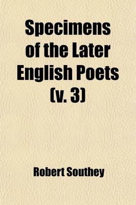 Book cover for Specimens of the Later English Poets, with Preliminary Notices (Volume 3); With Preliminary Notices