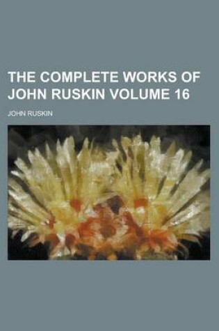 Cover of The Complete Works of John Ruskin Volume 16