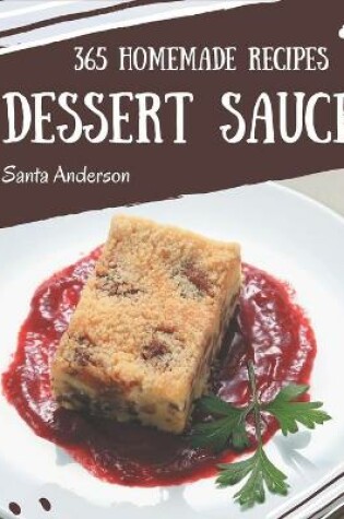 Cover of 365 Homemade Dessert Sauce Recipes