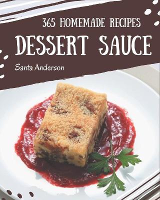 Book cover for 365 Homemade Dessert Sauce Recipes