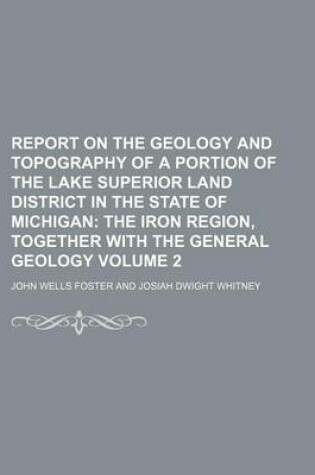 Cover of Report on the Geology and Topography of a Portion of the Lake Superior Land District in the State of Michigan Volume 2