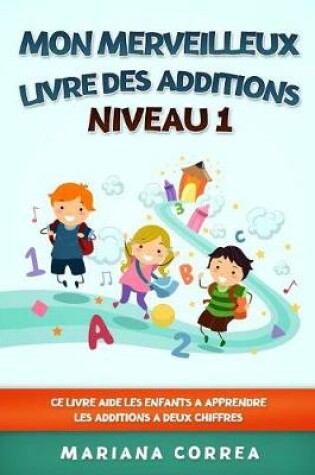 Cover of MON MERVEILLEUX LIVRE Des ADDITIONS NIVEAU 1