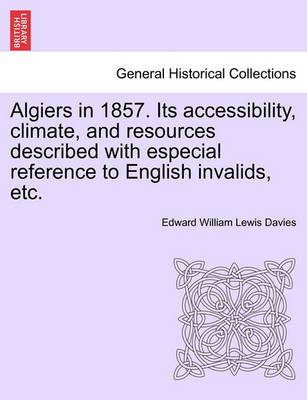 Book cover for Algiers in 1857. Its Accessibility, Climate, and Resources Described with Especial Reference to English Invalids, Etc.