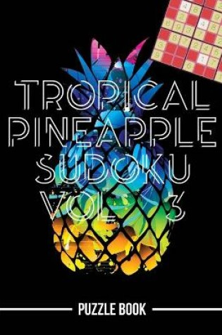 Cover of Tropical Pineapple Beach Vacation Sudoku Holiday Themed Puzzle Book Volume 3