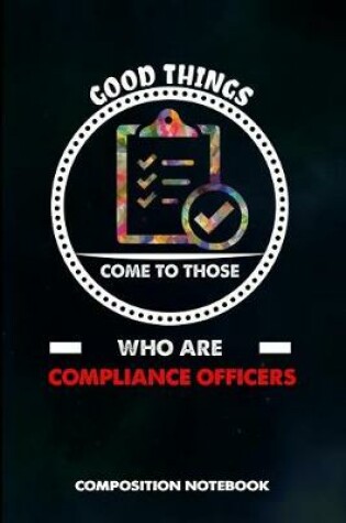 Cover of Good Things Come to Those Who Are Compliance Officers