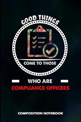 Book cover for Good Things Come to Those Who Are Compliance Officers