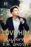 Book cover for Love Him Desperate