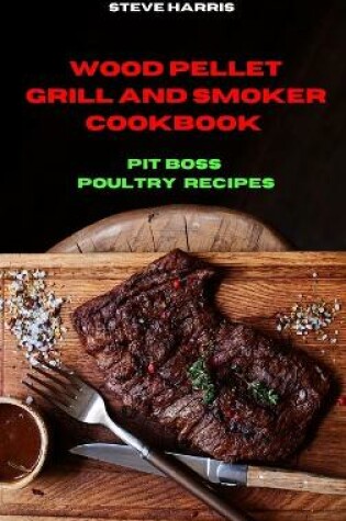 Cover of Wood Pellet and Smoker Cookbook Pit Boss Poultry Recipes