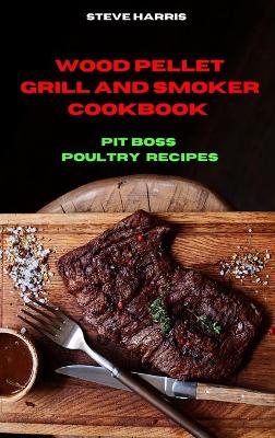 Book cover for Wood Pellet and Smoker Cookbook Pit Boss Poultry Recipes