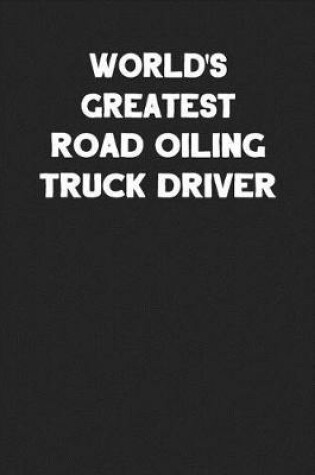 Cover of World's Greatest Road Oiling Truck Driver