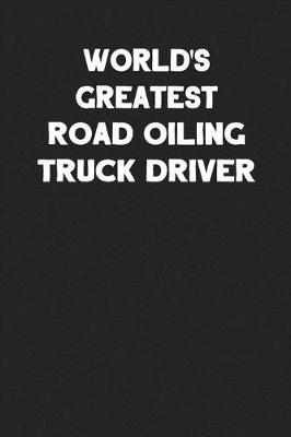 Book cover for World's Greatest Road Oiling Truck Driver