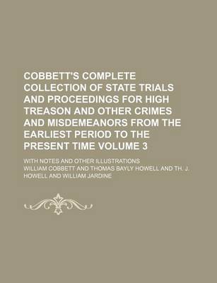 Book cover for Cobbett's Complete Collection of State Trials and Proceedings for High Treason and Other Crimes and Misdemeanors from the Earliest Period to the Present Time Volume 3; With Notes and Other Illustrations