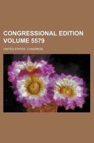 Cover of Congressional Edition Volume 5579