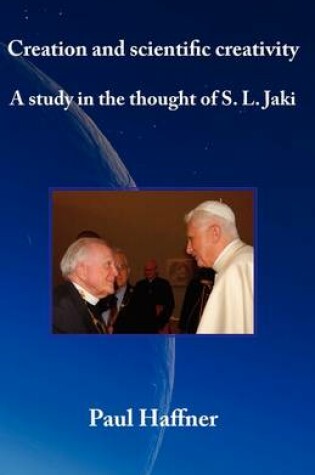 Cover of Creation and Scientific Creativity: a Study in the Thought of S.L. Jaki