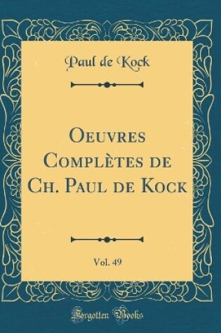 Cover of Oeuvres Complètes de Ch. Paul de Kock, Vol. 49 (Classic Reprint)