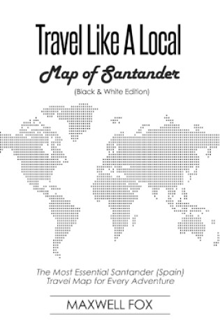 Cover of Travel Like a Local - Map of Santander (Black and White Edition)